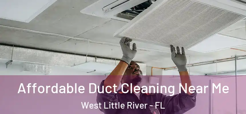 Affordable Duct Cleaning Near Me West Little River - FL