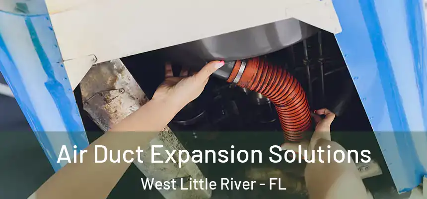 Air Duct Expansion Solutions West Little River - FL