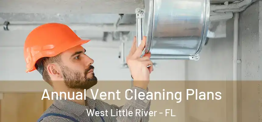 Annual Vent Cleaning Plans West Little River - FL