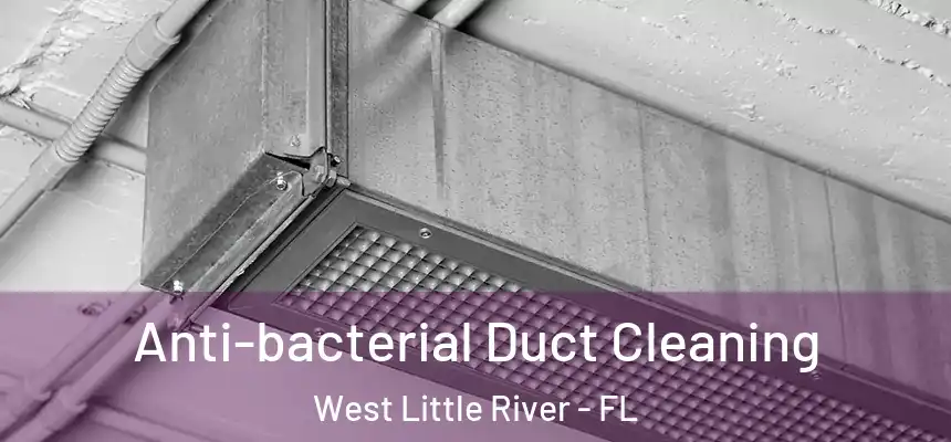 Anti-bacterial Duct Cleaning West Little River - FL