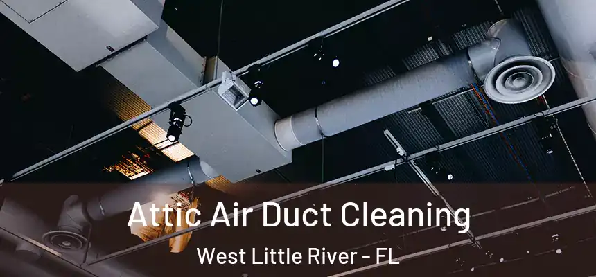  Attic Air Duct Cleaning West Little River - FL