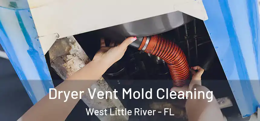 Dryer Vent Mold Cleaning West Little River - FL