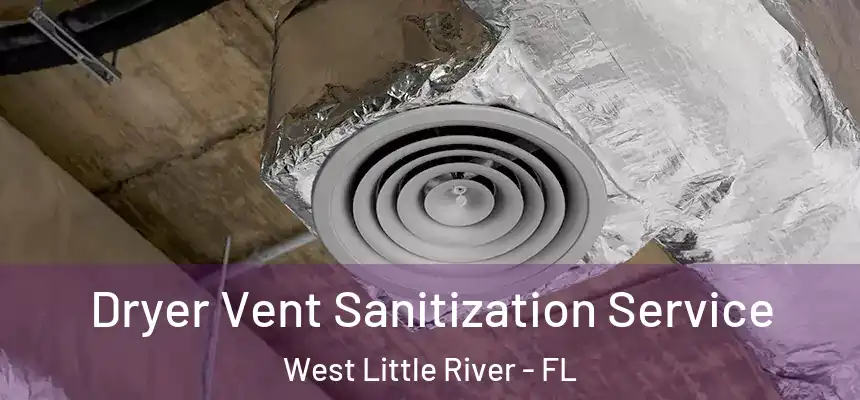 Dryer Vent Sanitization Service West Little River - FL