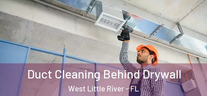 Duct Cleaning Behind Drywall West Little River - FL