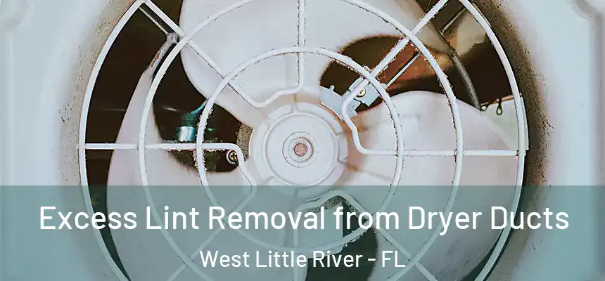 Excess Lint Removal from Dryer Ducts West Little River - FL