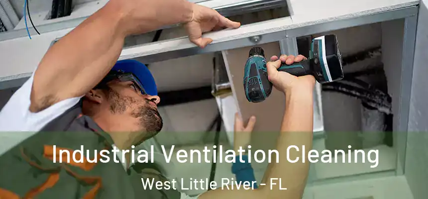 Industrial Ventilation Cleaning West Little River - FL