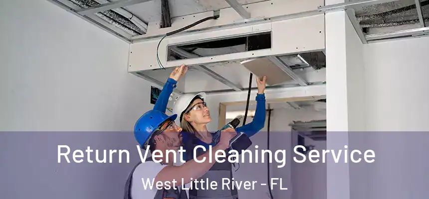 Return Vent Cleaning Service West Little River - FL
