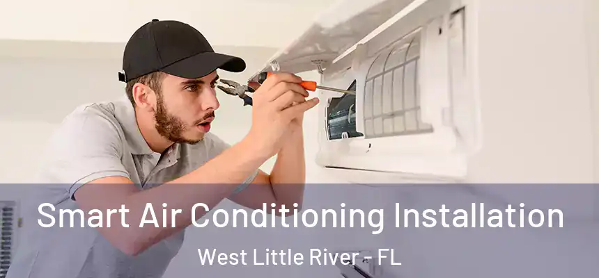 Smart Air Conditioning Installation West Little River - FL