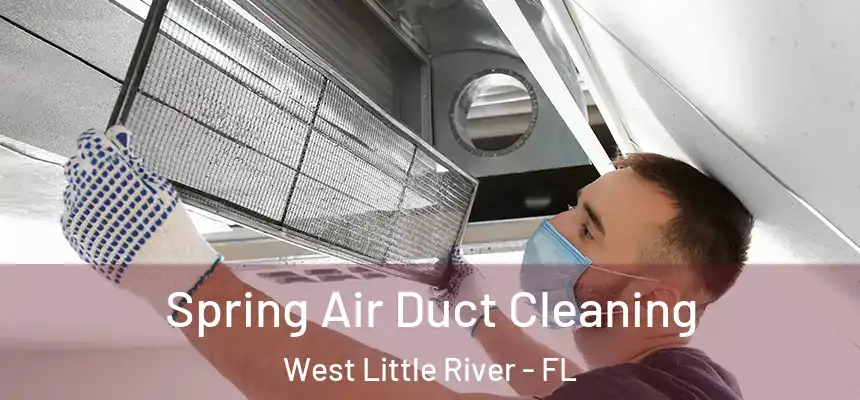 Spring Air Duct Cleaning West Little River - FL