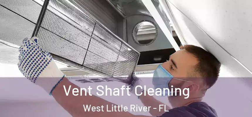 Vent Shaft Cleaning West Little River - FL