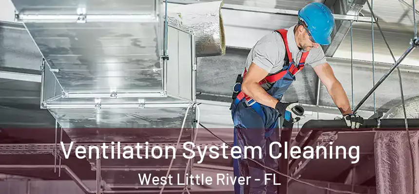 Ventilation System Cleaning West Little River - FL
