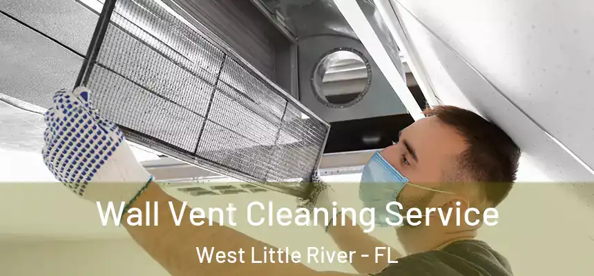 Wall Vent Cleaning Service West Little River - FL