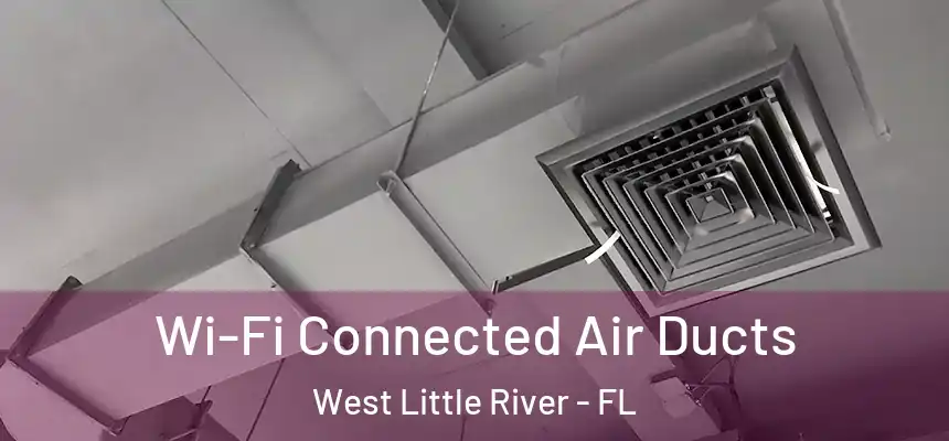 Wi-Fi Connected Air Ducts West Little River - FL